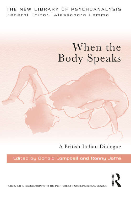 When the Body Speaks: A British-Italian Dialogue (New Library of Psychoanalysis)