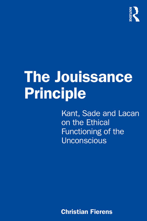 Book cover of The Jouissance Principle: Kant, Sade and Lacan on the Ethical Functioning of the Unconscious