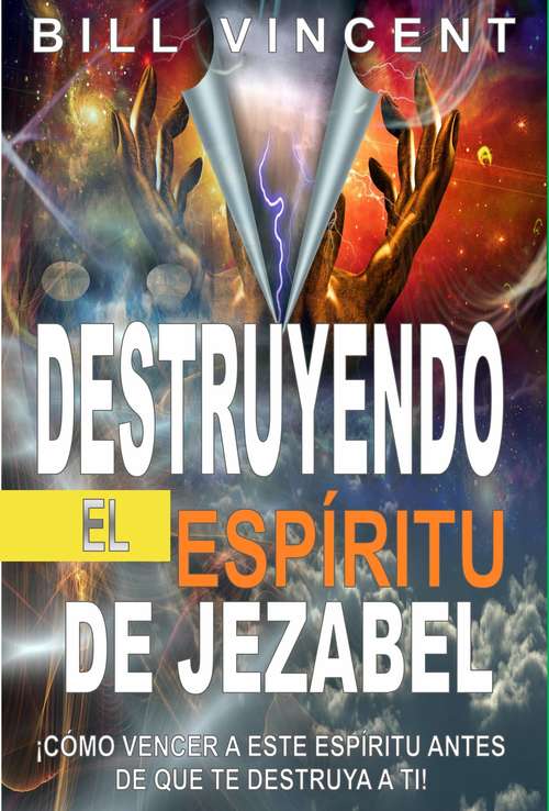 Book cover of Destruyendo el espíritu de Jezabel: ¡Cómo Vencer a Este Espíritu Antes de que te Destruya a ti!