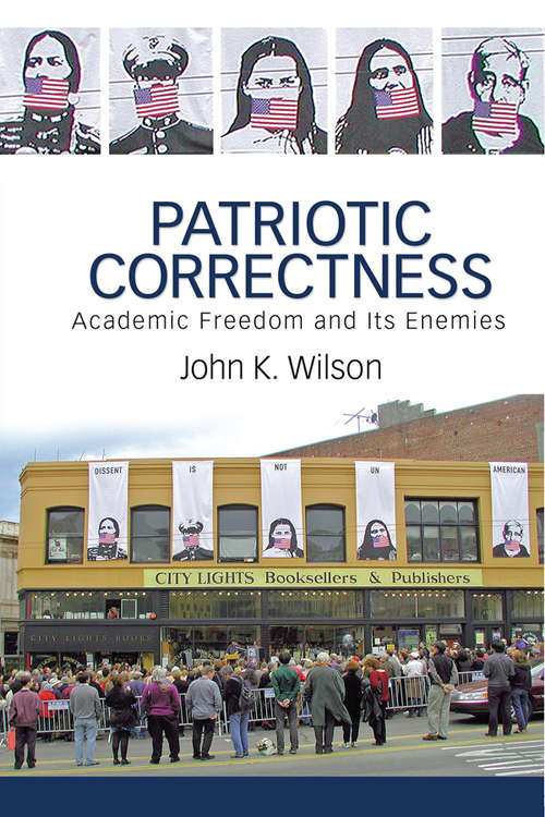 Book cover of Patriotic Correctness: Academic Freedom and Its Enemies