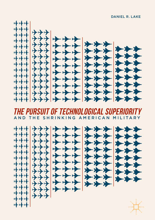 The Pursuit of Technological Superiority and the Shrinking American Military