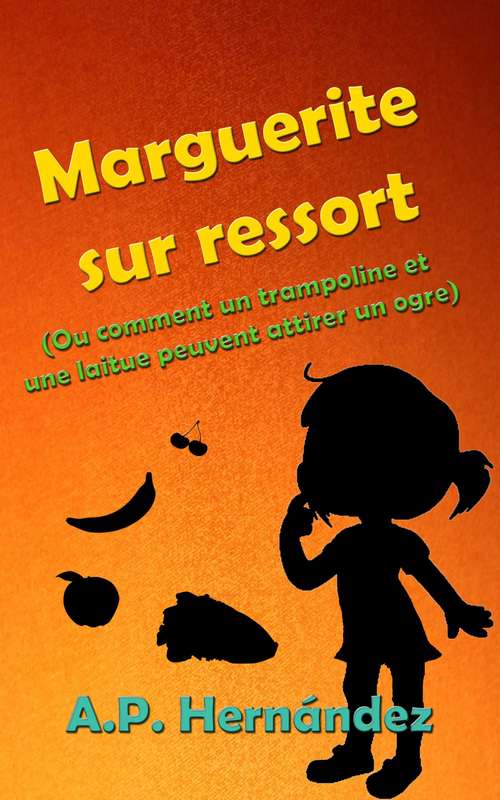 Book cover of Marguerite sur ressort (Ou comment un trampoline et une laitue peuvent attirer un ogre)