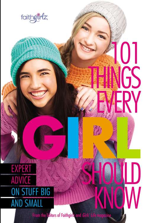 Book cover of 101 Things Every Girl Should Know: Expert Advice on Stuff Big and Small (Faithgirlz)