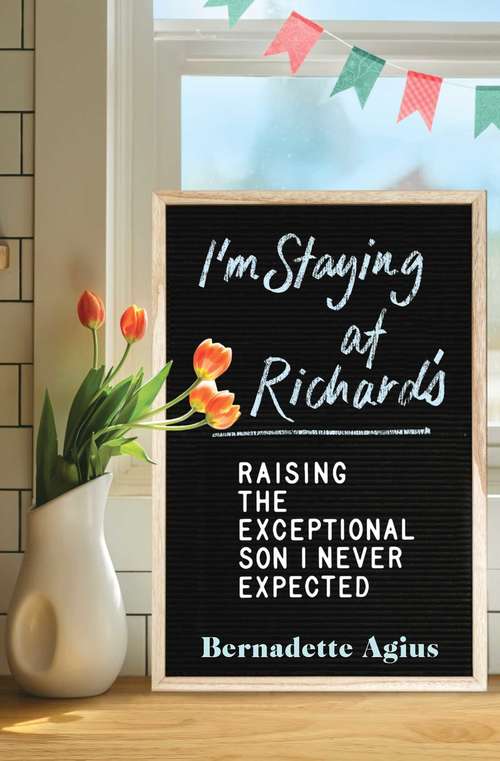 Book cover of I'm Staying at Richard's: Raising the Exceptional Son I Never Expected