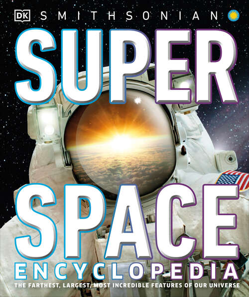 Book cover of Super Space Encyclopedia: The Furthest, Largest, Most Spectacular Features of Our Universe (DK Super Nature Encyclopedias)