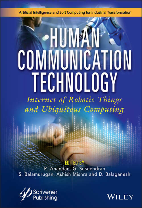 Human Communication Technology: Internet-of-Robotic-Things and Ubiquitous Computing (Artificial Intelligence and Soft Computing for Industrial Transformation)