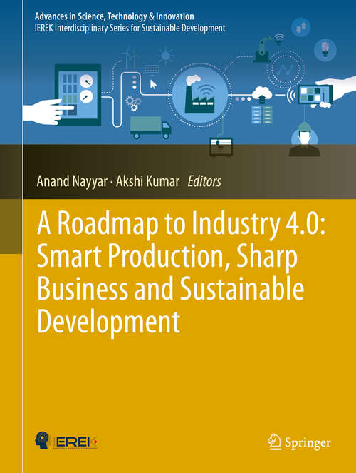 A Roadmap to Industry 4.0: Smart Production, Sharp Business and Sustainable Development (Advances in Science, Technology & Innovation)