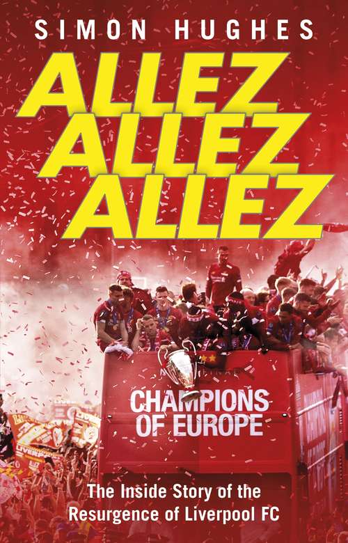 Book cover of Allez Allez Allez: The Inside Story of the Resurgence of Liverpool FC, Champions of Europe 2019
