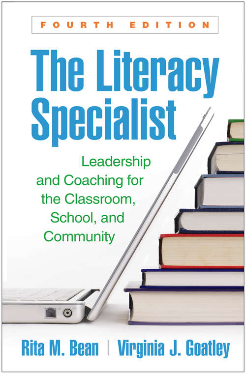 The Literacy Specialist, Fourth Edition: Leadership and Coaching for the Classroom, School, and Community