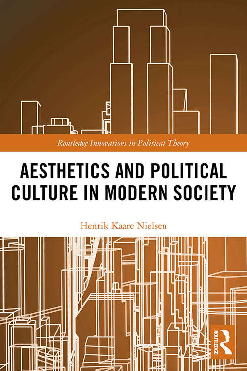 Aesthetics and Political Culture in Modern Society (Routledge Innovations in Political Theory)
