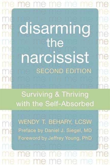 Disarming the Narcissist: Surviving and Thriving With the Self-Absorbed (Second Edition)