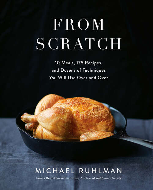 Book cover of From Scratch: 10 Meals, 175 Recipes, and Dozens of Techniques You Will Use Over and Over