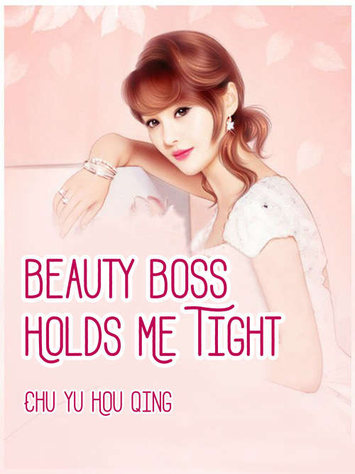 Beauty Boss Holds Me Tight: Volume 1 (Volume 1 #1)