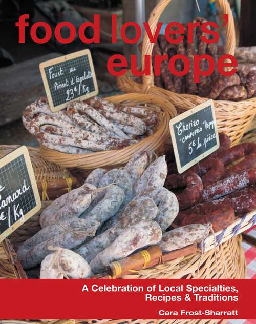 Book cover of Food Lovers' Europe: A Celebration of Local Specialties, Recipes & Traditions (Food Lovers' Series)