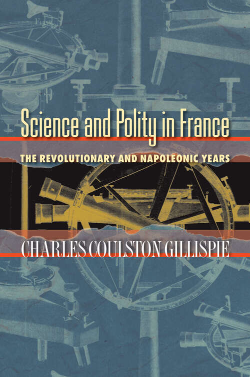Book cover of Science and Polity in France: The Revolutionary and Napoleonic Years