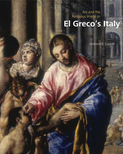 Book cover of Art and the Religious Image in El Greco’s Italy
