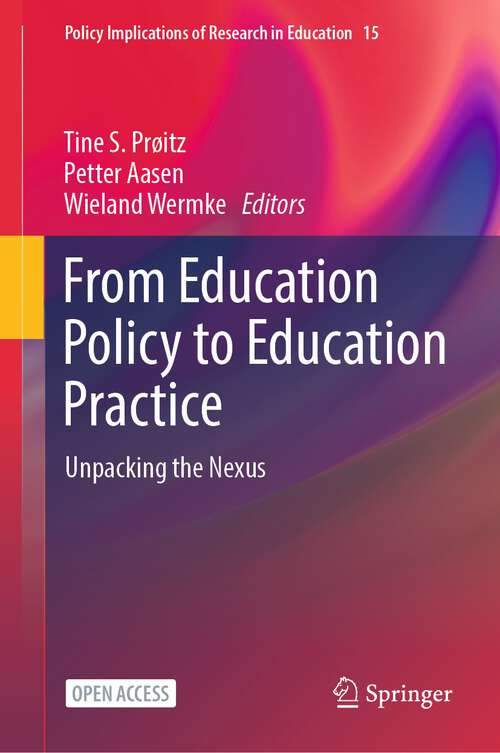 Book cover of From Education Policy to Education Practice: Unpacking the Nexus (1st ed. 2023) (Policy Implications of Research in Education #15)