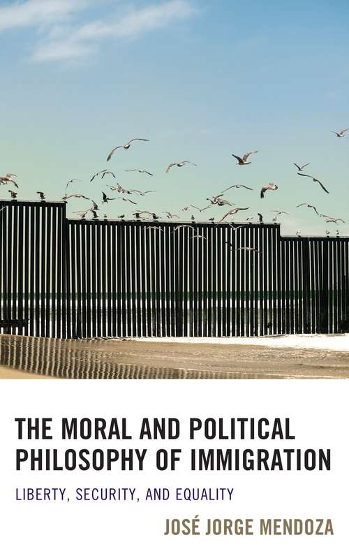 Book cover of The Moral and Political Philosophy of Immigration Liberty, Security, and Equality