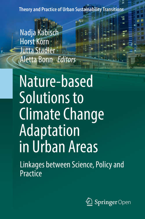 Nature-Based Solutions to Climate Change Adaptation in Urban Areas: Linkages between Science, Policy and Practice (Theory and Practice of Urban Sustainability Transitions)