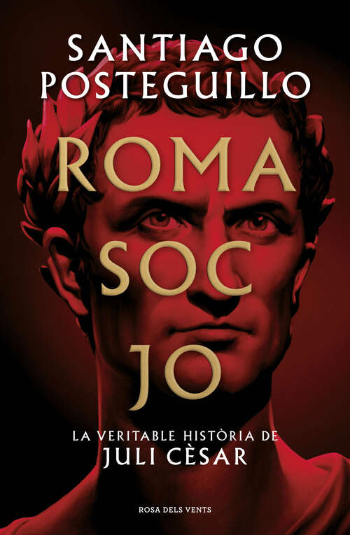 Book cover of Roma soc jo: La veritable història de Juli Cèsar