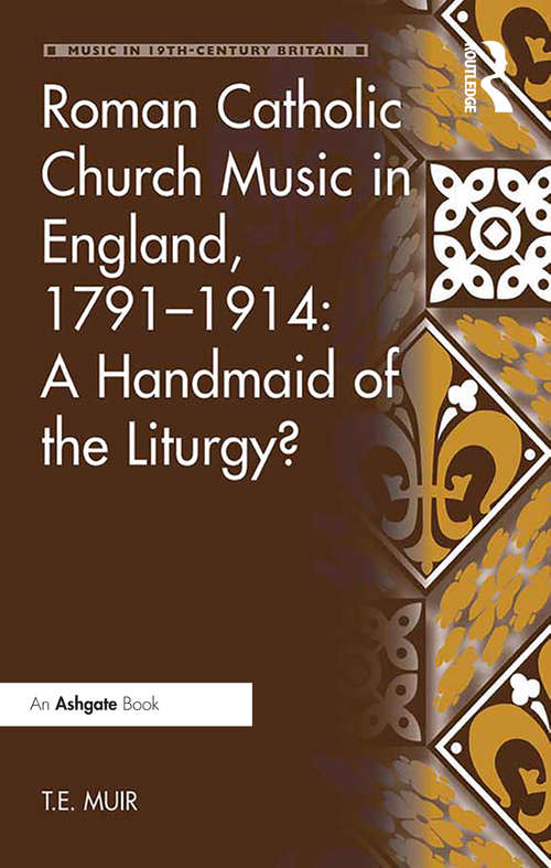 Roman Catholic Church Music in England, 1791–1914: A Handmaid of the Liturgy? (Music in Nineteenth-Century Britain)