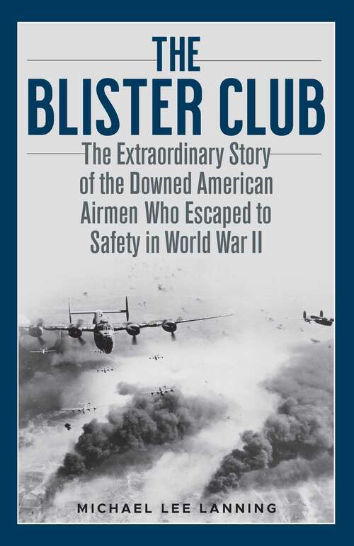 Book cover of The Blister Club: The Extraordinary Story of the Downed American Airmen Who Escaped to Safety in World War II