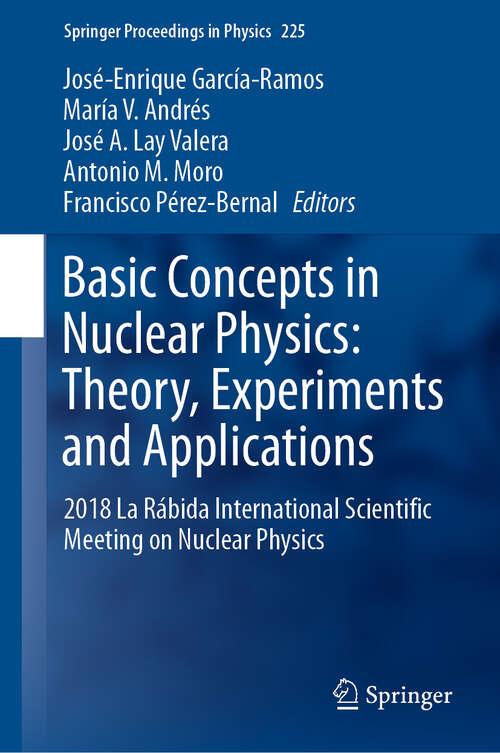 Basic Concepts in Nuclear Physics: 2018 La Rábida International Scientific Meeting on Nuclear Physics (Springer Proceedings in Physics #225)