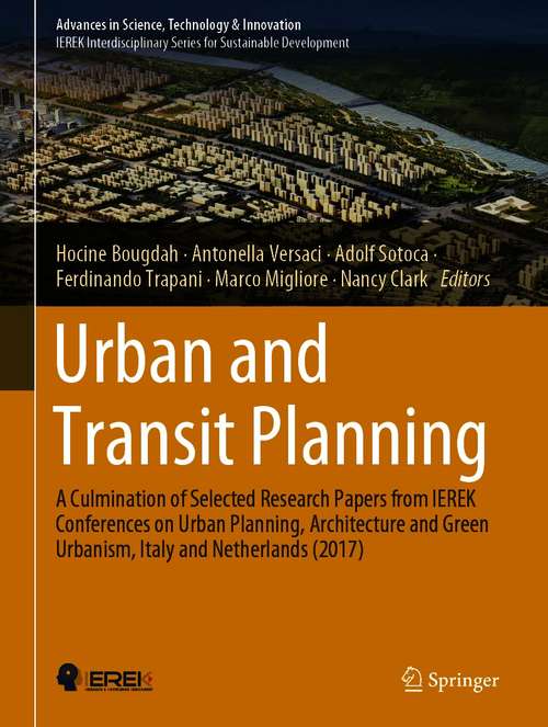 Urban and Transit Planning: A Culmination of Selected Research Papers from IEREK Conferences on Urban Planning, Architecture and Green Urbanism, Italy and Netherlands (2017) (Advances in Science, Technology & Innovation)