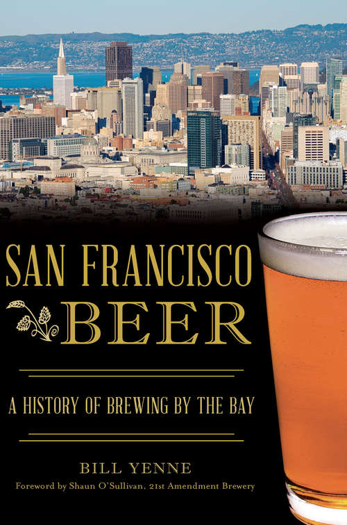 San Francisco Beer: A History of Brewing by the Bay (American Palate)