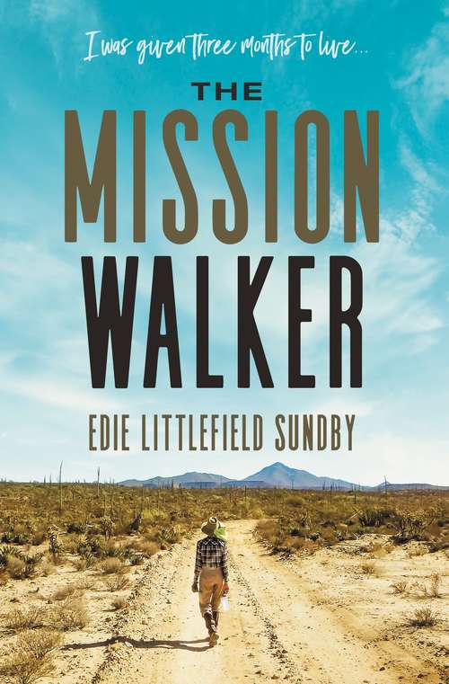 Book cover of The Mission Walker: I was given three months to live...