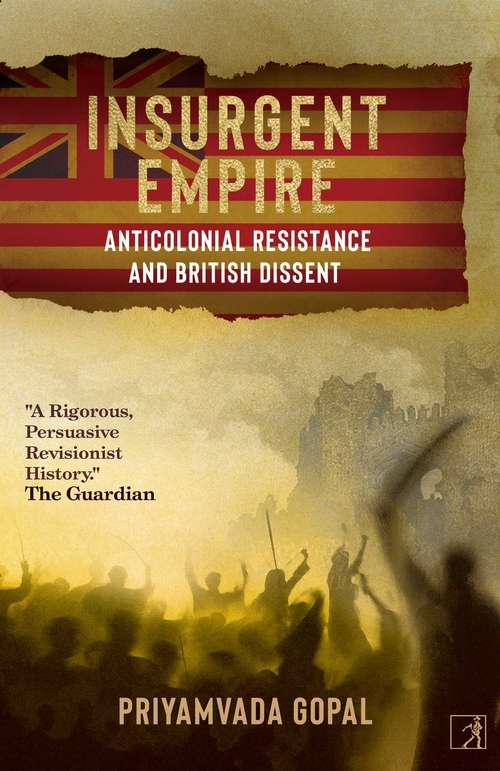 Book cover of Insurgent Empire: Anticolonial Resistance and British Dissent