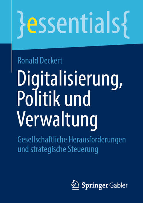 Book cover of Digitalisierung, Politik und Verwaltung: Gesellschaftliche Herausforderungen und strategische Steuerung (1. Aufl. 2020) (essentials)