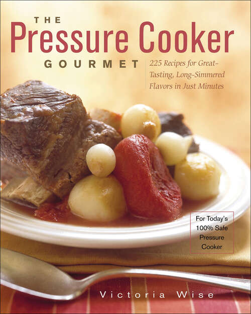 Book cover of The Pressure Cooker Gourmet: 225 Recipes for Great-Tasting, Long-Simmered Flavors in Just Minutes
