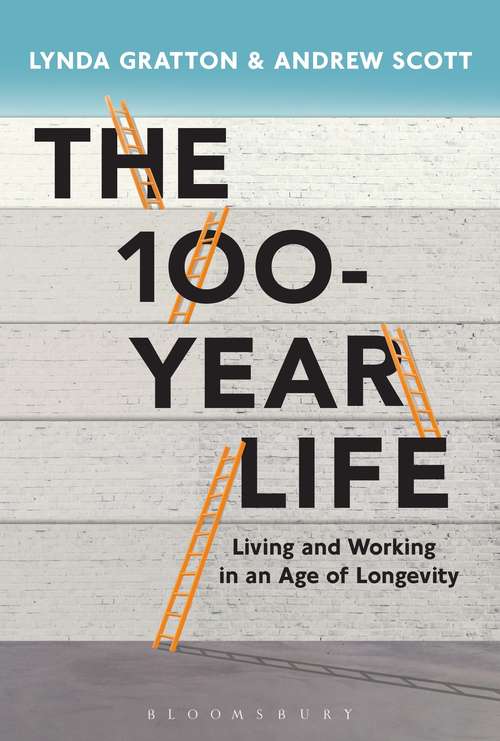 Book cover of \The 100-Year Life: Living And Working In An Age Of Longevity
