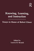 Knowing, Learning, and instruction: Essays in Honor of Robert Glaser (Psychology of Education and Instruction Series)