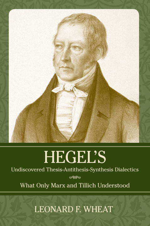 Book cover of Hegel's Undiscovered Thesis-Antithesis-Synthesis Dialectics