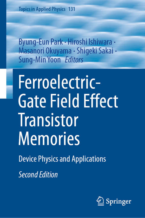 Ferroelectric-Gate Field Effect Transistor Memories: Device Physics and Applications (Topics in Applied Physics #131)