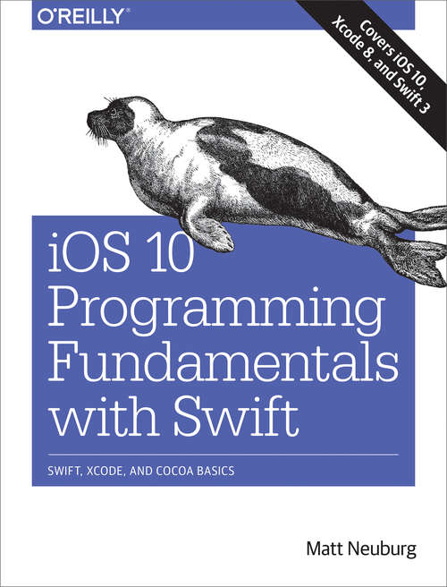 Book cover of iOS 10 Programming Fundamentals with Swift: Swift, Xcode, and Cocoa Basics