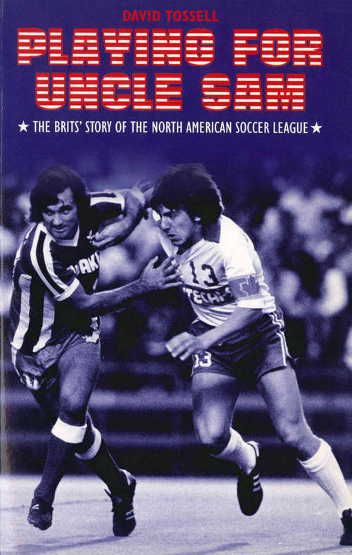 Book cover of Playing for Uncle Sam: The Brits' Story of the North American Soccer League