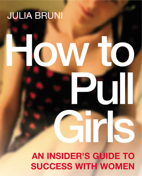 Book cover of How To Pull Girls: An Insider Guide To Success With Women