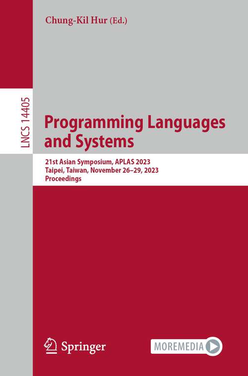 Book cover of Programming Languages and Systems: 21st Asian Symposium, APLAS 2023, Taipei, Taiwan, November 26–29, 2023, Proceedings (1st ed. 2023) (Lecture Notes in Computer Science #14405)
