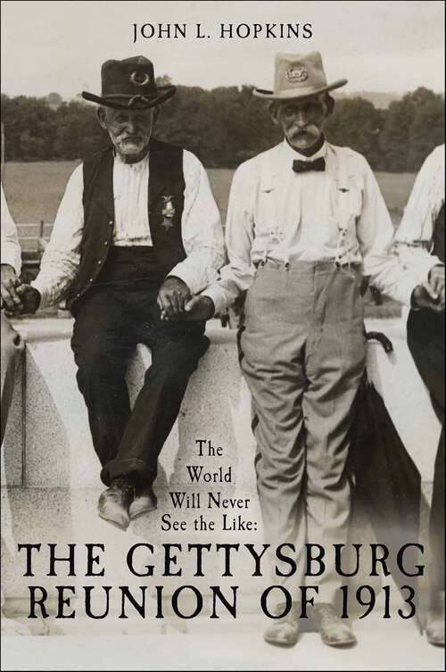 Book cover of The World Will Never See the Like: The Gettysburg Reunion of 1913