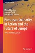 European Solidarity in Action and the Future of Europe: Views from the Capitals (The Future of Europe)