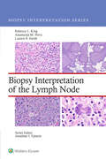 Biopsy Interpretation of the Lymph Nodes (Biopsy Interpretation Series)