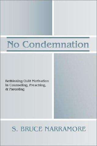 Book cover of No Condemnation: Rethinking Guilt Motivation In Counseling, Preaching, And Parenting