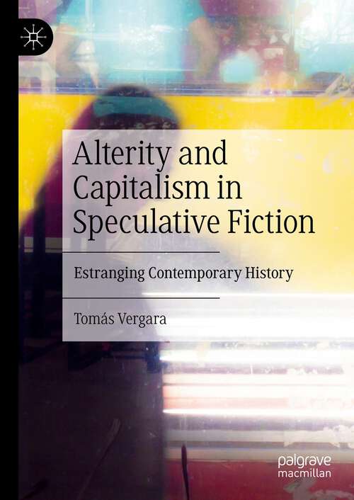 Book cover of Alterity and Capitalism in Speculative Fiction: Estranging Contemporary History (1st ed. 2023)