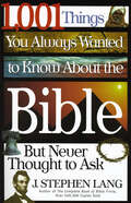 1,001 Things You Always Wanted to Know About the Bible, But Never Thought to Ask