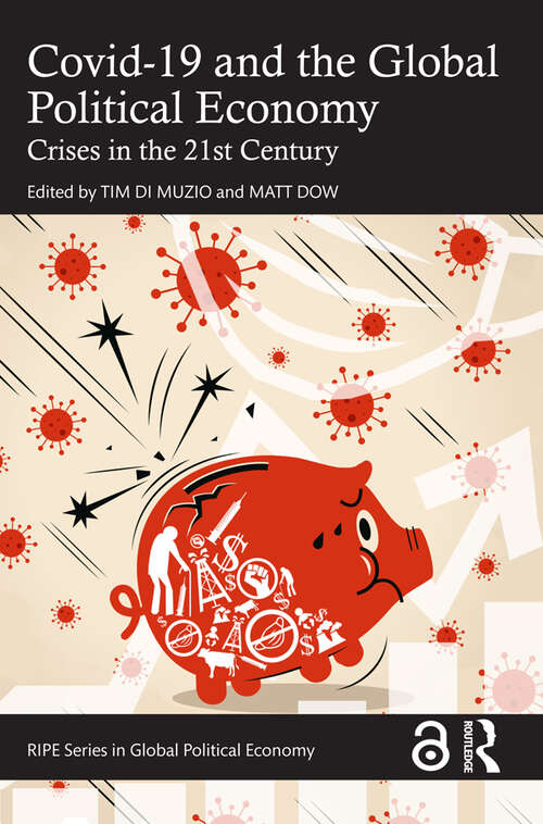 Book cover of Covid-19 and the Global Political Economy: Crises in the 21st Century (RIPE Series in Global Political Economy)