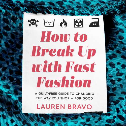 Book cover of How To Break Up With Fast Fashion: A guilt-free guide to changing the way you shop – for good