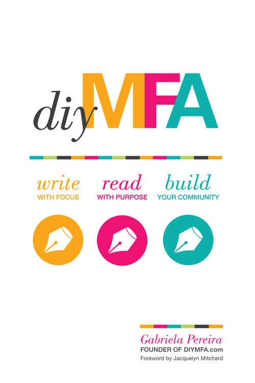 Book cover of DIY MFA: Write with Focus, Read with Purpose, Build Your Community